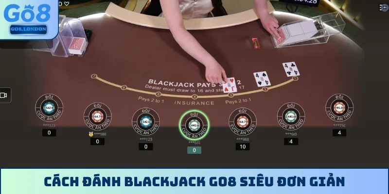 Cách đánh Blackjack GO8 siêu đơn giản
