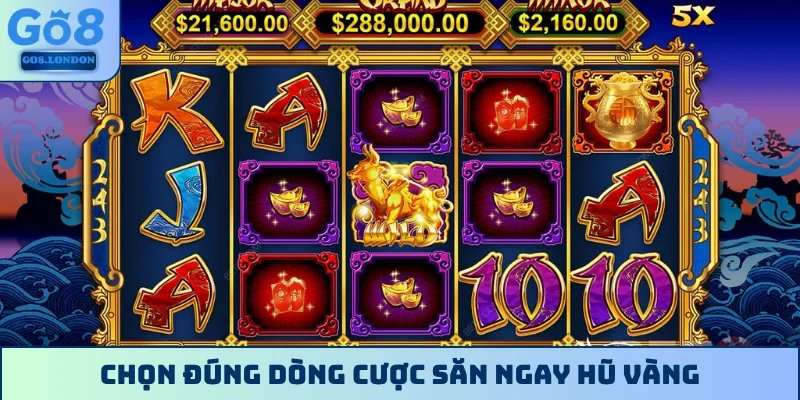 Chọn đúng dòng cược săn ngay hũ vàng