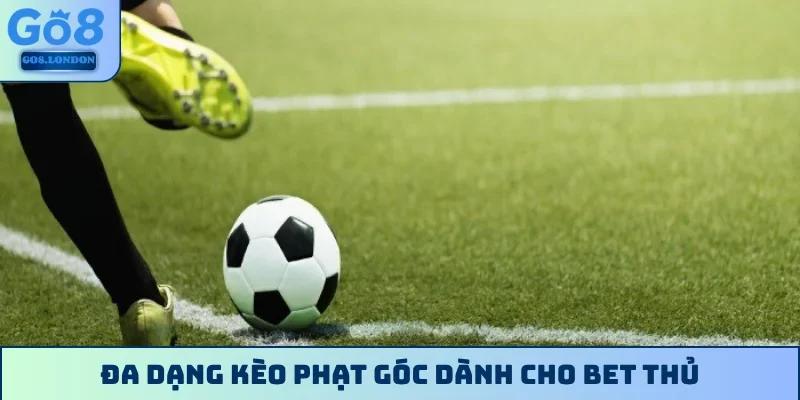 Đa dạng kèo phạt góc dành cho bet thủ