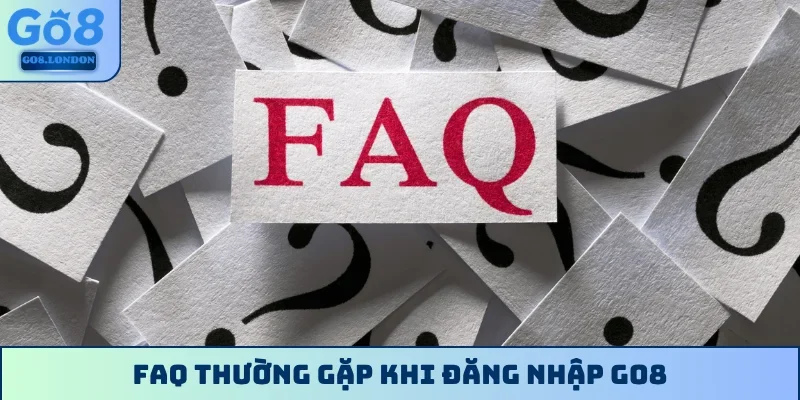 FAQ thường gặp khi đăng nhập GO8