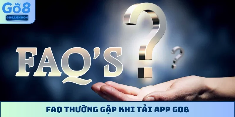 FAQ thường gặp khi tải app GO8