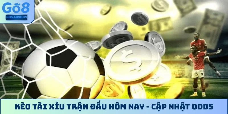 Kèo tài xỉu trận đấu hôm nay