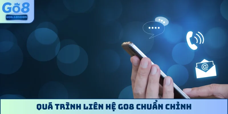 Quá trình liên hệ GO8 chuẩn chỉnh