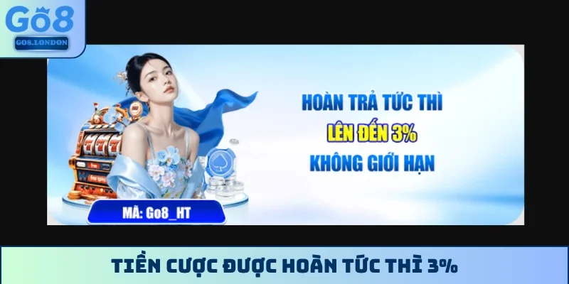 Tiền cược được hoàn tức thì 3%