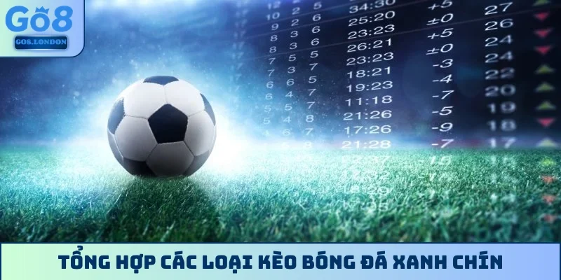 Tổng hợp các loại kèo bóng đá xanh chín